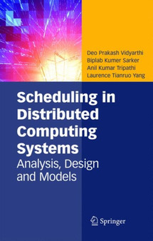 Scheduling in Distributed Computing Systems : Analysis, Design and Models by Deo Prakash Vidyarthi - Hardback