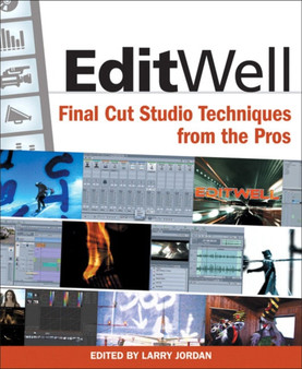 Edit Well : Final Cut Studio Techniques from the Pros by Larry Jordan - Paperback