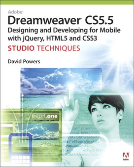 Adobe Dreamweaver CS5.5 Studio Techniques : Designing and Developing for Mobile with jQuery, HTML5, and CSS3 by David Powers - Paperback