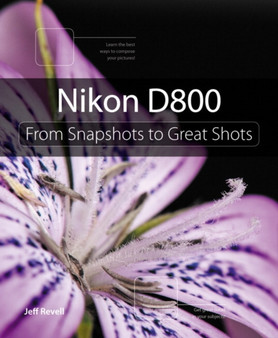 Nikon D800 : From Snapshots to Great Shots by Jeff Revell - Paperback