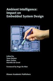 Ambient Intelligence: Impact on Embedded System Design by Twan Basten - Hardback