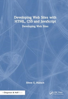 Developing Web Sites with HTML, CSS and JavaScript : Developing Web Sites by Efrem G. Mallach - Hardback