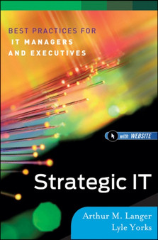 Strategic IT : Best Practices for Managers and Executives by Arthur M. Langer - Hardback
