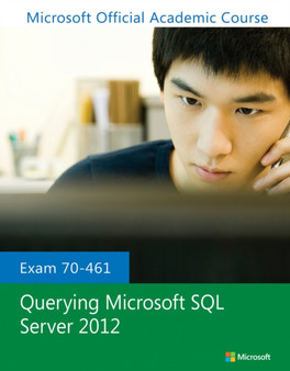 Exam 70-461 Querying Microsoft SQL Server 2012 by Microsoft Official Academic Course - Paperback