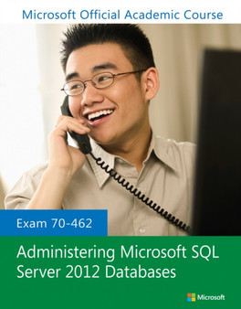 Exam 70-462 Administering Microsoft SQL Server 2012 Databases by Microsoft Official Academic Course - Paperback