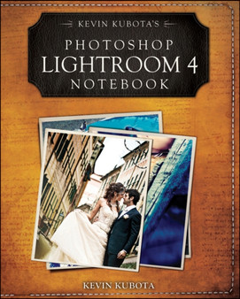 Kevin Kubota's Photoshop Lightroom 4 Notebook by Kevin Kubota - Paperback