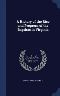 A History of the Rise and Progress of the Baptists in Virginia by Robert Baylor Semple - Hardback