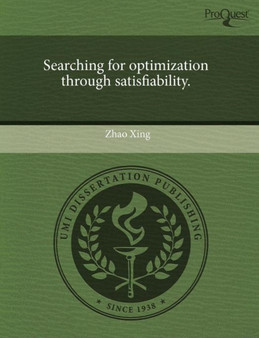 Searching for Optimization Through Satisfiability by Zhao Xing - Paperback