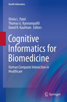 Cognitive Informatics for Biomedicine : Human Computer Interaction in Healthcare by Vimla L. Patel - Hardback