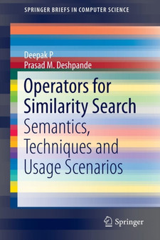 Operators for Similarity Search : Semantics, Techniques and Usage Scenarios by Deepak P - Paperback
