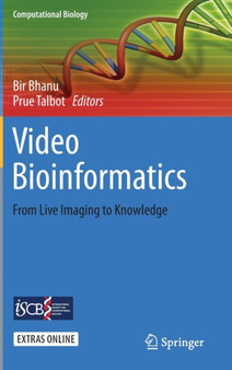 Video Bioinformatics : From Live Imaging to Knowledge : 22 by Bir Bhanu - Hardback
