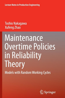 Maintenance Overtime Policies in Reliability Theory : Models with Random Working Cycles by Toshio Nakagawa - Paperback