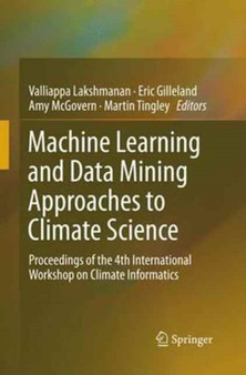 Machine Learning and Data Mining Approaches to Climate Science : Proceedings of the 4th International Workshop on Climate Informatics by Valliappa Lakshmanan - Paperback