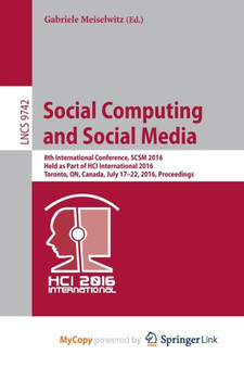 Social Computing and Social Media : 8th International Conference, SCSM 2016, Held as Part of HCI International 2016, Toronto, ON, Canada, July 17-22, 2016. Proceedings : 9742 by Gabriele Meiselwitz - Paperback