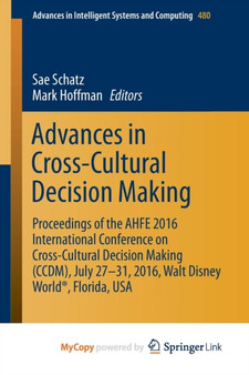 Advances in Cross-Cultural Decision Making : Proceedings of the AHFE 2016 International Conference on Cross-Cultural Decision Making (CCDM), July 27-31,2016, Walt Disney World(R), Florida, USA : 480 by Sae Schatz - Paperback