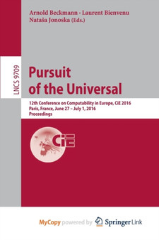 Pursuit of the Universal : 12th Conference on Computability in Europe, CiE 2016, Paris, France, June 27 - July 1, 2016, Proceedings by Beckmann Arnold Beckmann - Paperback