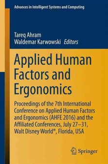 Applied Human Factors and Ergonomics : Proceedings of the 7th International Conference on Applied Human Factors and Ergonomics (AHFE 2016) and the Affiliated Conferences, July 27-31, Walt Disney World by Tareq Ahram - Paperback