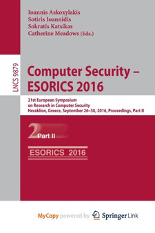 Computer Security - ESORICS 2016 : 21st European Symposium on Research in Computer Security, Heraklion, Greece, September 26-30, 2016, Proceedings, Part II : 9879 by Ioannis Askoxylakis - Paperback