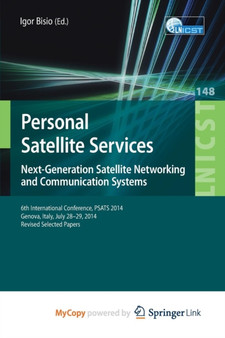 Personal Satellite Services. Next-Generation Satellite Networking and Communication Systems : 6th International Conference, PSATS 2014, Genoa, Italy, July 28-29, 2014, Revised Selected Papers by Bisio Igor Bisio - Paperback