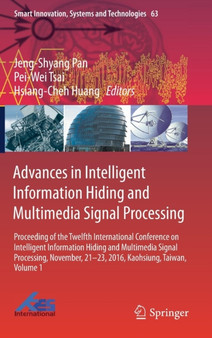 Advances in Intelligent Information Hiding and Multimedia Signal Processing : Proceeding of the Twelfth International Conference on Intelligent Information Hiding and Multimedia Signal Processing, Nov : 63 by Jeng-Shyang Pan - Hardback
