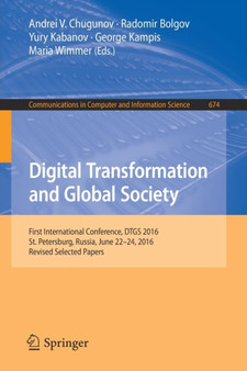Digital Transformation and Global Society : First International Conference, DTGS 2016, St. Petersburg, Russia, June 22-24, 2016, Revised Selected Papers : 674 by Andrei V. Chugunov - Paperback