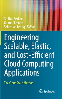 Engineering Scalable, Elastic, and Cost-Efficient Cloud Computing Applications : The CloudScale Method by Steffen Becker - Hardback