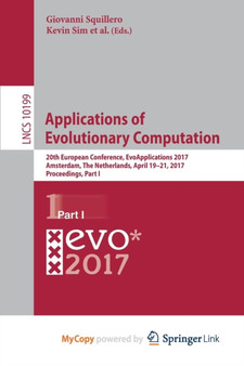 Applications of Evolutionary Computation : 20th European Conference, EvoApplications 2017, Amsterdam, The Netherlands, April 19-21, 2017, Proceedings, Part I by Squillero Giovanni Squillero - Paperback