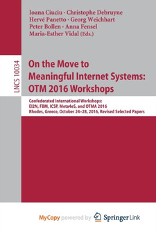 On the Move to Meaningful Internet Systems: OTM 2016 Workshops : Confederated International Workshops: EI2N, FBM, ICSP, Meta4eS, and OTMA 2016, Rhodes, Greece, October 24-28, 2016, Revised Selected P : 10034 by Ioana Ciuciu - Paperback