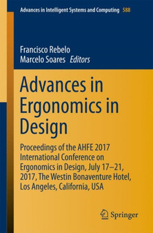 Advances in Ergonomics in Design : Proceedings of the AHFE 2017 International Conference on Ergonomics in Design, July 17 21, 2017, The Westin Bonaventure Hotel, Los Angeles, California, USA : 588 by Francisco Rebelo - Paperback