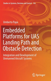 Embedded Platforms for UAS Landing Path and Obstacle Detection : Integration and Development of Unmanned Aircraft Systems : 136 by Umberto Papa - Hardback