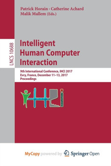 Intelligent Human Computer Interaction : 9th International Conference, IHCI 2017, Evry, France, December 11-13, 2017, Proceedings by Horain Patrick Horain - Paperback
