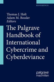 The Palgrave Handbook of International Cybercrime and Cyberdeviance by Thomas J. Holt - Hardback
