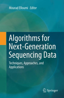 Algorithms for Next-Generation Sequencing Data : Techniques, Approaches, and Applications by Mourad Elloumi - Paperback