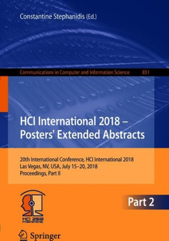 HCI International 2018 - Posters' Extended Abstracts : 20th International Conference, HCI International 2018, Las Vegas, NV, USA, July 15-20, 2018, Proceedings, Part II : 851 by Constantine Stephanidis - Paperback