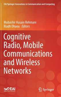 Cognitive Radio, Mobile Communications and Wireless Networks by Mubashir Husain Rehmani - Hardback