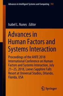 Advances in Human Factors and Systems Interaction : Proceedings of the AHFE 2018 International Conference on Human Factors and Systems Interaction, July 21-25, 2018, Loews Sapphire Falls Resort at Uni : 781 by Isabel L. Nunes - Paperback