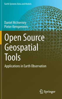 Open Source Geospatial Tools : Applications in Earth Observation : 3 by Daniel McInerney - Hardback Open Source Geospatial Tools : Applications in Earth Observation : 3 by Daniel McInerney - Hardback