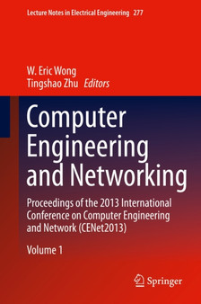 Computer Engineering and Networking : Proceedings of the 2013 International Conference on Computer Engineering and Network (CENet2013) : 10152 by W.Eric Wong - Hardback