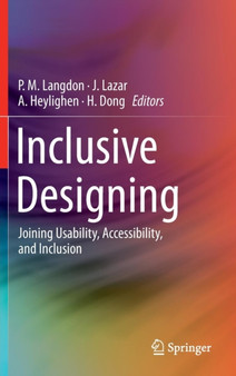 Inclusive Designing : Joining Usability, Accessibility, and Inclusion by P.M. Langdon - Hardback