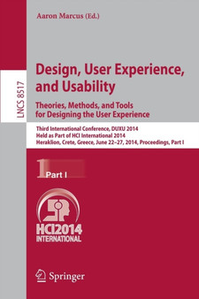 Design, User Experience, and Usability: Theories, Methods, and Tools for Designing the User Experience : Third International Conference, DUXU 2014, Held as Part of the HCI International 2014, Heraklio : 8517 by Aaron Marcus - Paperback