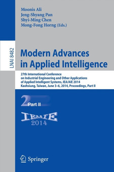 Modern Advances in Applied Intelligence : 27th International Conference on Industrial Engineering and Other Applications of Applied Intelligent Systems, IEA/AIE 2014, Kaohsiung, Taiwan, June 3-6, 2014 : 8482 by Moonis Ali - Paperback