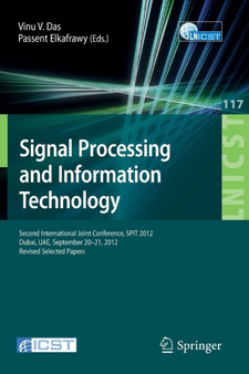 Signal Processing and Information Technology : Second International Joint Conference, SPIT 2012, Dubai, UAE, September 20-21, 2012, Revised Selected Papers : 117 by Vinu V. Das - Paperback