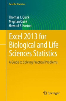 Excel 2013 for Biological and Life Sciences Statistics : A Guide to Solving Practical Problems by Thomas J Quirk - Paperback