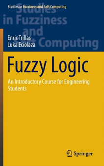 Fuzzy Logic : An Introductory Course for Engineering Students : 320 by Enric Trillas - Hardback