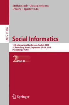 Social Informatics : 10th International Conference, SocInfo 2018, St. Petersburg, Russia, September 25-28, 2018, Proceedings, Part II : 11186 by Steffen Staab - Paperback