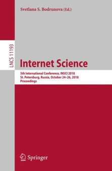 Internet Science : 5th International Conference, INSCI 2018, St. Petersburg, Russia, October 24???26, 2018, Proceedings : 11193 by Svetlana S. Bodrunova - Paperback