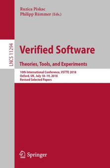 Verified Software. Theories, Tools, and Experiments : 10th International Conference, VSTTE 2018, Oxford, UK, July 18???19, 2018, Revised Selected Papers : 11294 by Ruzica Piskac - Paperback