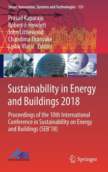 Sustainability in Energy and Buildings 2018 : Proceedings of the 10th International Conference in Sustainability on Energy and Buildings (SEB'18) : 131 by Prasad Kaparaju - Hardback Sustainability in Energy and Buildings 2018 : Proceedings of the 10th International Conference in Sustainability on Energy and Buildings (SEB'18) : 131 by Prasad Kaparaju - Hardback