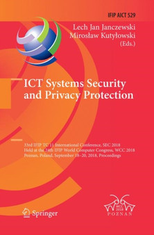 ICT Systems Security and Privacy Protection : 33rd IFIP TC 11 International Conference, SEC 2018, Held at the 24th IFIP World Computer Congress, WCC 2018, Poznan, Poland, September 18-20, 2018, Procee : 529 by Lech Jan Janczewski - Paperback