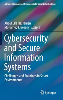 Cybersecurity and Secure Information Systems : Challenges and Solutions in Smart Environments by Aboul Ella Hassanien - Hardback Cybersecurity and Secure Information Systems : Challenges and Solutions in Smart Environments by Aboul Ella Hassanien - Hardback